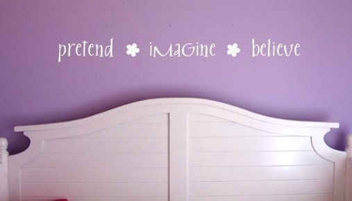 Pretend  Imagine  Believe with flowers Vinyl Lettering......FREE SHIPPING on vinyl orders of 30.00 or more