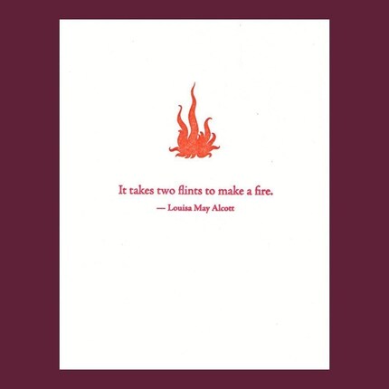  It takes two flints to make a fire - Louisa May Alcott quote - letterpress card