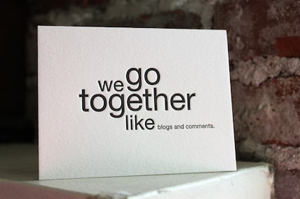 letterpress card. we go together like blogs and comments