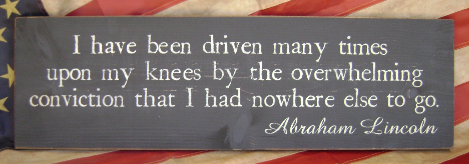 Abraham Lincoln Quote 31inch I have been driven Primitive Solid Pine Sign