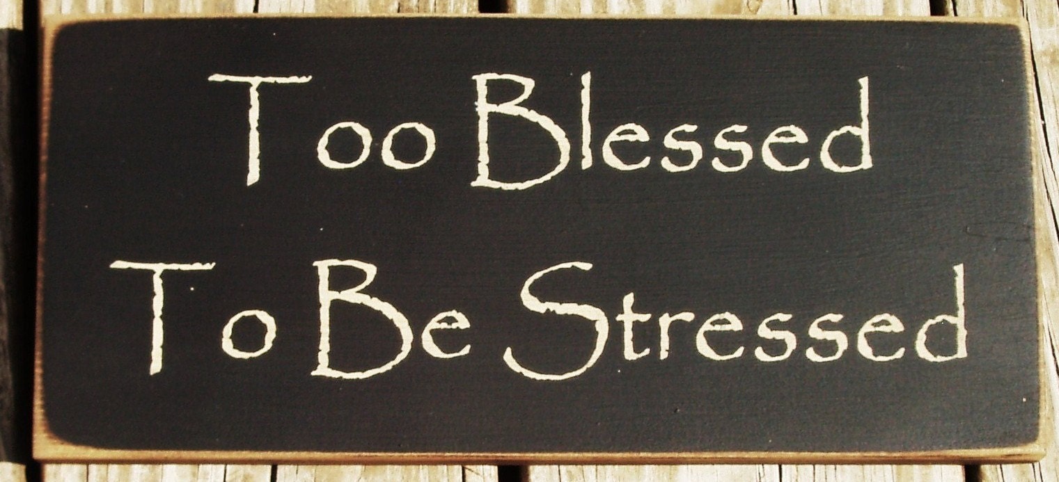 Too Blessed To Be Stressed primitive wood sign