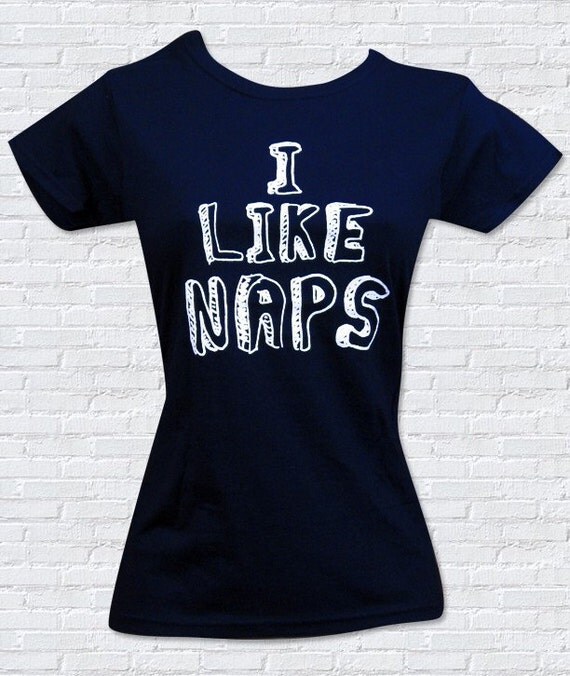 I LIKE NAPS Ladies T-Shirt - Sizes S, M, L, XL