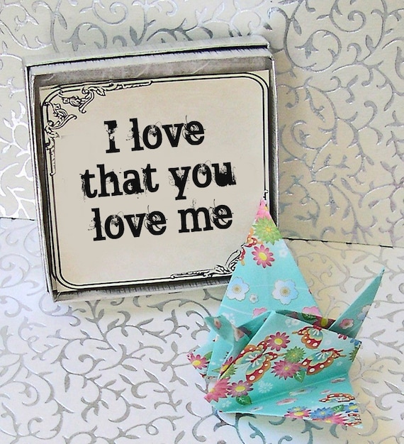 I LOVE THAT YOU LOVE ME Peace Crane Origami Greeting in box MAILED TO THAT SPECIAL SOMEONE Free Worldwide Shipping