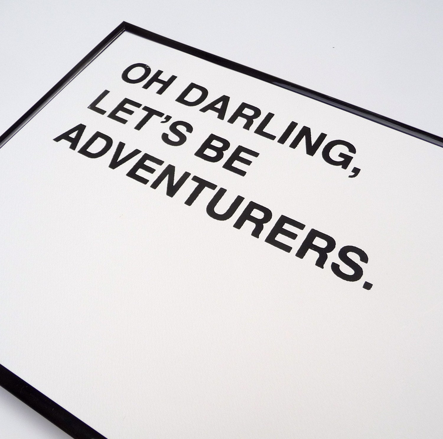 oh darling, let's be adventurers screenprinted poster - black