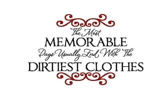 Laundry The Most Memorable Days Usually End with the Dirtiest Clothes Vinyl Wall Decal- TWO COLORS