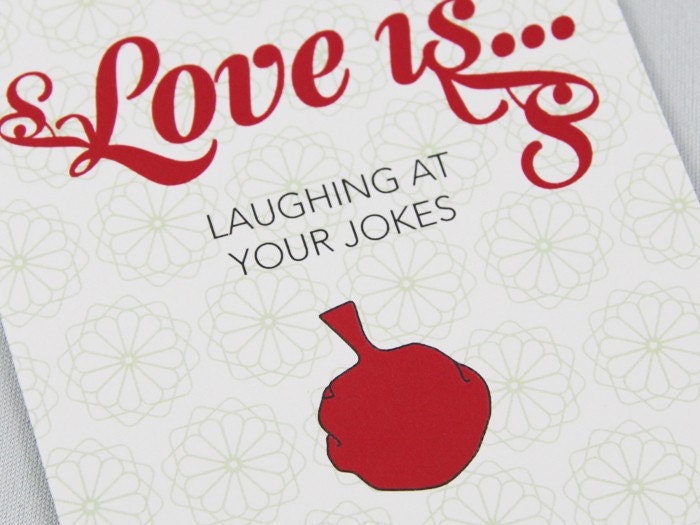 Love is laughing at jokes