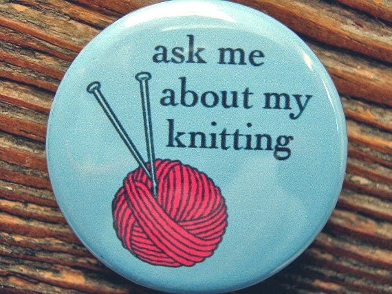 Ask me about my knitting pin-back button (badge) - UNPACKAGED