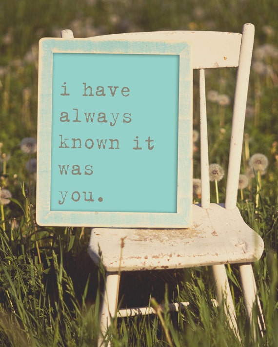 I Have Always Known It WasYou. 8x10 Inspiring Photographic Print