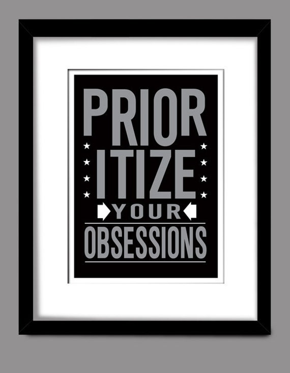 Prioritize Your Obsessions Print by The Decorium Studio